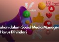 Kesalahan dalam Social Media Management yang Harus Dihindari
