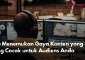 Cara Menemukan Gaya Konten yang Paling Cocok untuk Audiens Anda
