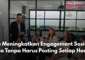 Cara Meningkatkan Engagement Sosial Media Tanpa Harus Posting Setiap Hari