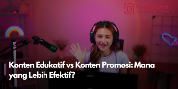 Konten Edukatif vs Konten Promosi: Mana yang Lebih Efektif?